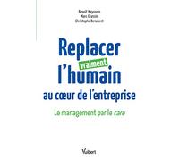 Replacer vraiment l’humain au coeur de l’entreprise: Le management par le care