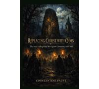 Replacing Christ with Odin: The Nazi Underground War Against Christianity, 1933-1945
