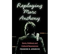 Replaying Marc Anthony: Sonic, Political, and Cultural Resonances