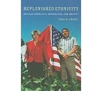 Replenished Ethnicity - Mexican Americans, Immigration, And Identity