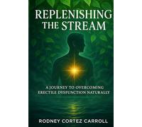 Replenishing the Stream: A Journey to Overcoming Erectile Dysfunction Naturally