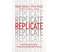 Replicate: How to Create a Culture of Disciple-Making Right Where You Are