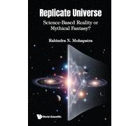 Replicate Universe: Science-based Reality Or Mythical Fantasy?