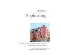 Replicating: Complexity and Dynamics of the Doing of Organizational Replication