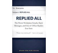 REPLIED ALL: The Worst Workplace Emails, Slack Messages, and Out-of-Office Replies Ever Sent