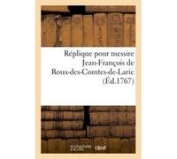 Réplique pour messire Jean-François de Roux-des-Comtes-de-Laric, conseiller Parlement de Grenoble Collectif (Auteur)