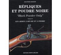 Répliques et poudre noire : black powder only. Tome III