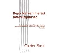 Repo Market Interest Rates Explained: Understanding Repurchase Agreements, Collateral Mechanics, and Short-Term Funding Markets
