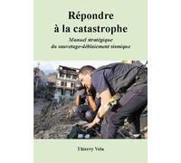 Répondre À La Catastrophe - Manuel Stratégique Du Sauvetage-Déblaiement Sismique