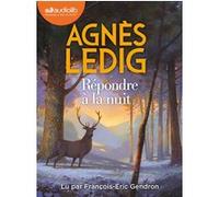 Répondre à la nuit Agnès Ledig (Auteur), François-Eric Gendron (Lu par)