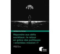 Répondre Aux Défis Sociétaux : Le Retour En Grâce Des Politiques "Orientées Mission" ?