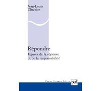 Répondre. Figures de la réponse et de la responsabilité - Jean-Louis Chrétien - Puf - broché - Essai