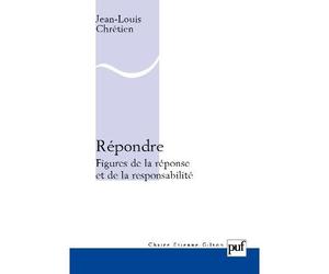 Répondre. Figures de la réponse et de la responsabilité - Jean-Louis Chrétien - Puf - broché - Essai