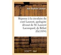 Réponse à la circulaire du curé Laurent, apologiste dévoué de M. Laurent Lacompard, de Béfort - Lienhart Jean-Baptiste - Hachette Bnf - broché - Livre