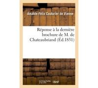 Réponse à la dernière brochure de M. de Chateaubriand De la nouvelle proposition relative au bannissement de Charles X et de sa famille - Amable-Félix Couturier de Vienne - Hachette Bnf - broché - Liv