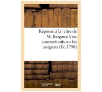 Réponse À La Lettre De M. Bergasse À Ses Commettants Sur Les Assignats (Éd.1790)