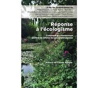 Réponse à l'écologisme: Comment la connaissance permet de réfuter les peurs entretenues
