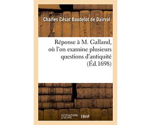 Réponse à M. Galland, où l'on examine plusieurs questions d'antiquité