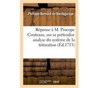 Réponse à M. Procope Couteaux, sur sa prétendue analyse du système de la trituration Philippe Bernard de Bordegaraye (Auteur)
