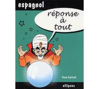 Réponse à tout - Espagnol - Rosa Eghbali - Ellipses - broché - Scolaire / Universitaire