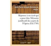 Réponse à un écrit qui a pour titre Mémoire justificatif des sujets de l'Opéra - Anne-Pierre-Jacques Devisme du Valgay - Hachette Bnf - broché - Livre