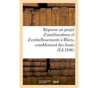 Réponse au projet d'améliorations et d'embellissements à Illiers, relativement au comblement Des fossés et au percement de nouvelles voies - Collectif - Hachette Bnf - broché - Livre