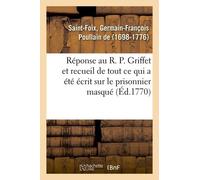 Réponse Au R. P. Griffet Et Recueil De Tout Ce Qui A Été Écrit Sur Le Prisonnier Masqué