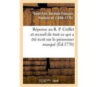 Réponse au R. P. Griffet et recueil de tout ce qui a été écrit sur le prisonnier masqué Germain-François Poullain (Auteur)