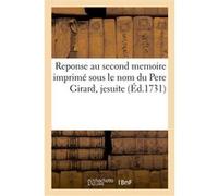 Reponse au second memoire imprimé sous le nom du Pere Girard, jesuite Fouque (Auteur)