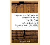 Réponse aux 'Aphorismes sur la constitution primitive' et plus particulièrement à l'aphorisme 48 , qui établit, par diverses raisons, que la pairie viagère... - de Massias - Hachette Bnf - broché - Li