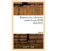 Réponse Aux Calomnies Contre Louis Xviii