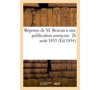 Réponse de M. Beavan à une publication anonyme dans la cause de Pétrie et Baldwin contre Beavan - Collectif - Hachette Bnf - broché - Livre