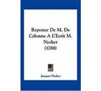 Reponse de M. de Calonne A L'Ecrit M. Necker (1788) Necker, Jacques (Auteur)