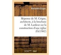 Réponse de M. Grigny, architecte, sur la construction d'une église à Capécure - Alexandre Grigny - Hachette Bnf - broché - Livre