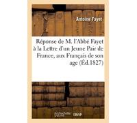 Réponse De M. L'abbé Fayet À La Lettre D'un Jeune Pair De France, Aux Français De Son Age
