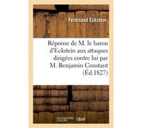 Réponse de M. le baron d'Eckstein aux attaques dirigées contre lui par M. Benjamin Constant , dans son ouvrage intitulé "De la Religion" - Ferdinand Eckstein - Hachette Bnf - broché - Livre