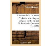 Réponse de M. le baron d'Eckstein aux attaques dirigées contre lui par M. Benjamin Constant Ferdinand Eckstein (Auteur)