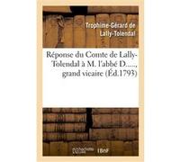 Réponse du Cte de Lally-Tolendal à M. l'abbé D....., grand vicaire, auteur de l'écrit intitulé Trophime-Gérard Lally-Tolendal (Auteur)