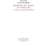 Réponse du muet au parlant. En retour à Jean-Luc Godard Alain Fleischer (Auteur)