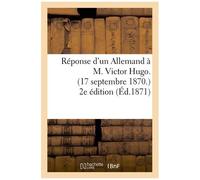 Réponse D'un Allemand À M. Victor Hugo - (17 Septembre 1870.) 2e Édition