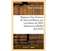 Réponse d'un électeur de Seine-et-Marne aux circulaires de MM. Joseph Aubernon ex-préfet et Baillot - Henri Maréchal - Hachette Bnf - broché - Livre