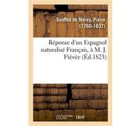 Réponse d'un Espagnol naturalisé Français, à M. J. Fiévée Pierre Soufflot de Merey (Auteur)
