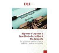 Réponse d'urgence à l'épidémie de choléra à Madarounfa Les approches de solutions durables et adaptables à toutes les communautés - Gabriel Dogbé - Universitaires Europeennes - broché - Livre