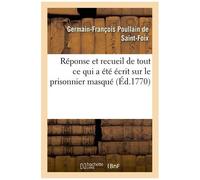 Réponse Et Recueil De Tout Ce Qui A Été Écrit Sur Le Prisonnier Masqué