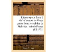 Réponse pour dame Julie de Villeneuve de Vence, épouse de M. le président de Saint-Vincent Contre M. le maréchal duc de Richelieu, pair de France - Vence De Saint-Vincent - Hachette Bnf - broché - Liv