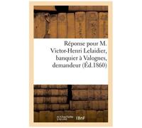 Réponse Pour M. Victor-Henri Lelaidier, Banquier À Valognes, Demandeur