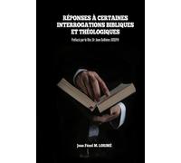 RÉPONSES À CERTAINES INTERROGATIONS BIBLIQUES ET THÉOLOGIQUES