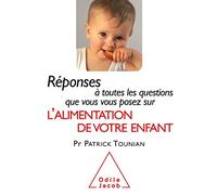 Réponses à toutes les questions que vous vous posez sur l'Alimentation de votre enfant