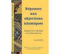 Réponses aux objections islamiques Dialogue d'un catholique avec l'islam du coran - Pascal Raines - Icone De Marie - broché - Essai