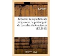Réponses aux questions du programme de philosophie du baccalauréat ès-sciences D'après le décret du 5 février 1881 - E. Degard - Hachette Bnf - broché - Livre